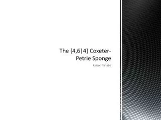 The {4,6|4} Coxeter -Petrie Sponge