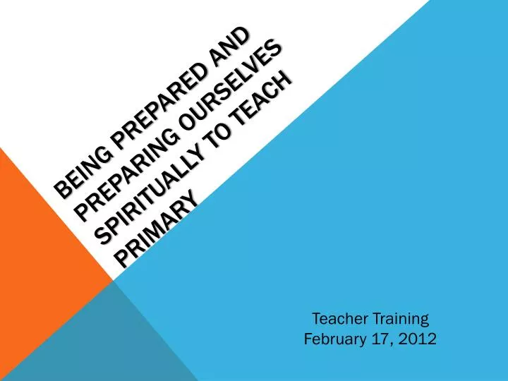 being prepared and preparing ourselves spiritually to teach primary