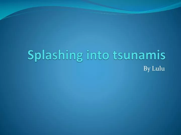 splashing into tsunamis