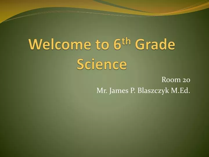 welcome to 6 th grade science