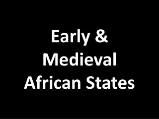 Early &amp; Medieval African States