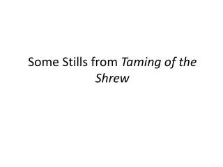 some stills from taming of the shrew