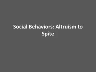 Social Behaviors: Altruism to Spite