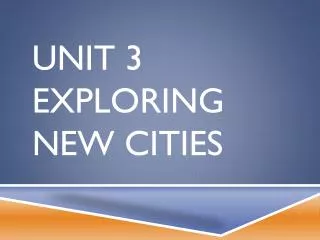 Unit 3 Exploring New Cities