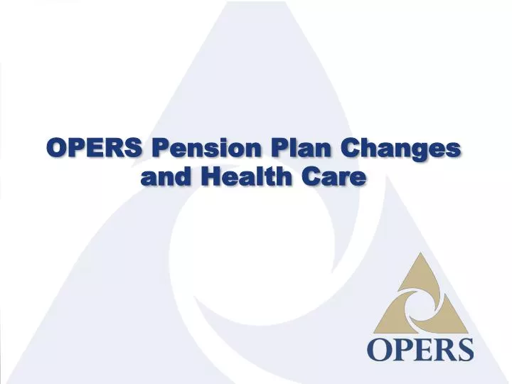 opers pension plan changes and health care