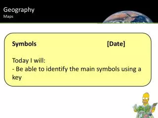 Symbols					[Date] Today I will: - Be able to identify the main symbols using a key