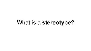 What is a stereotype ?