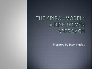 The Spiral Model: A Risk Driven Approach