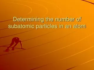 determining the number of subatomic particles in an atom
