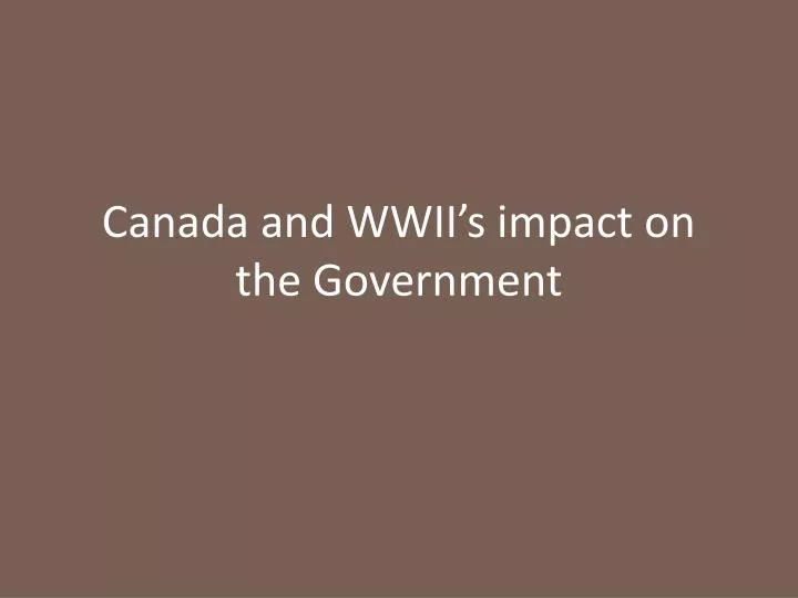 canada and wwii s impact on the government