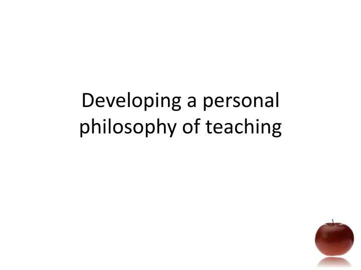 developing a personal philoso p hy of teaching