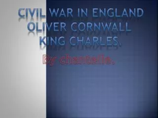 Civil war in England Oliver Cornwall King Charles.