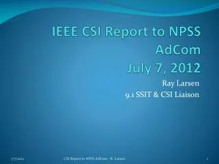 IEEE CSI Report to NPSS AdCom July 7, 2012