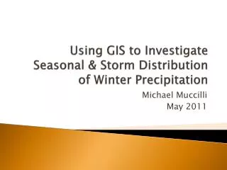 Using GIS to Investigate Seasonal &amp; Storm Distribution of Winter Precipitation