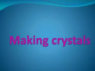 Making crystals