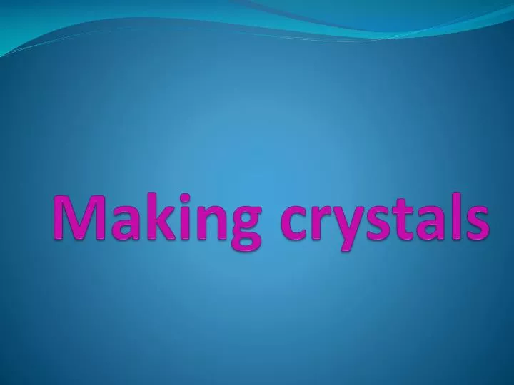 making crystals