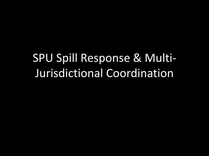 spu spill response multi jurisdictional coordination