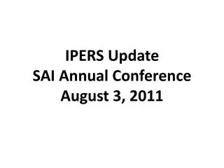 IPERS Update SAI Annual Conference August 3, 2011