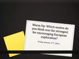 Warm Up: Which motive do you think was the strongest for encouraging European exploration?