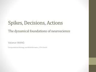 Spikes, Decisions, Actions The dynamical foundations of neuroscience