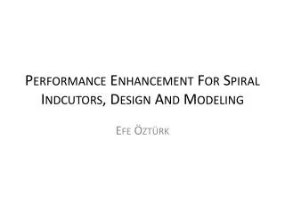 P erformance Enhancement For Spiral Indcutors, Design And Modeling