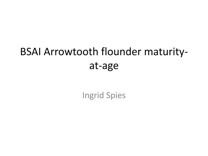 bsai arrowtooth flounder maturity at age