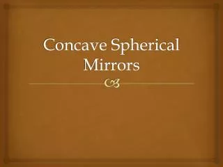 Concave Spherical Mirrors