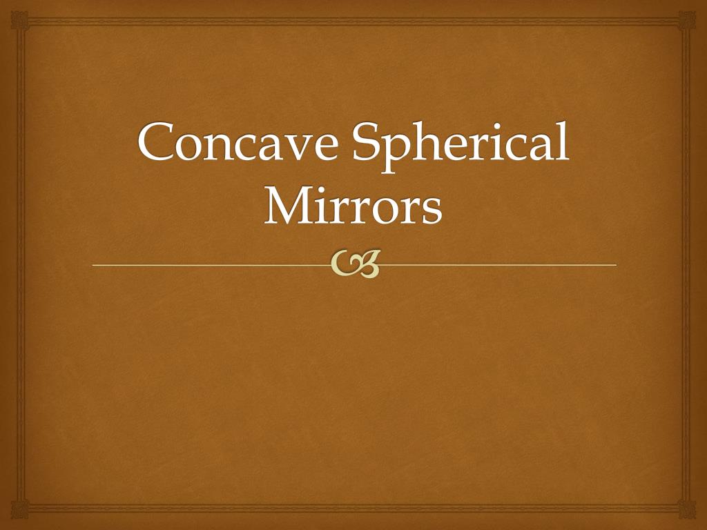 PPT - Concave Spherical Mirrors PowerPoint Presentation, free download ...