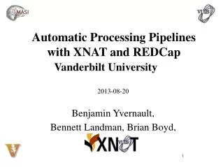 Automatic Processing Pipelines with XNAT and REDCap Vanderbilt University