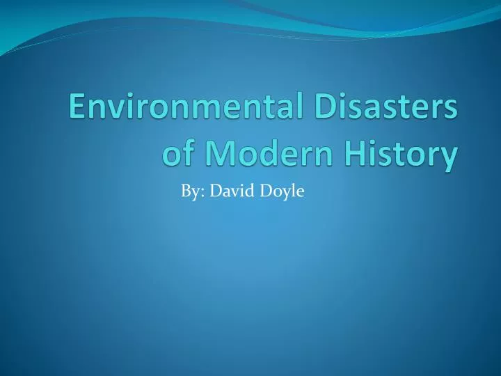 environmental disasters of modern history