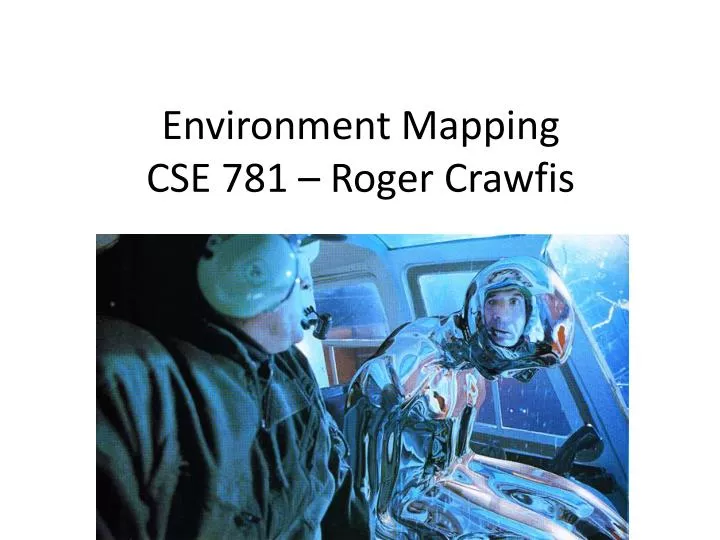 environment mapping cse 781 roger crawfis