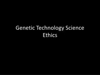 Genetic Technology Science Ethics