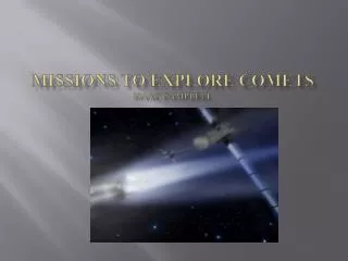 Missions to explore comets Isaac Campbell