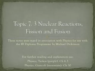 Topic 7. 3 Nuclear Reactions, Fission and Fusion