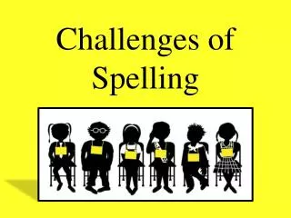 Challenges of Spelling