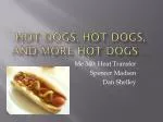 Hot dogs, HOT Dogs, and more hot dogs…