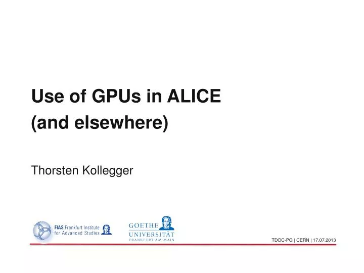 use of gpus in alice and elsewhere thorsten kollegger