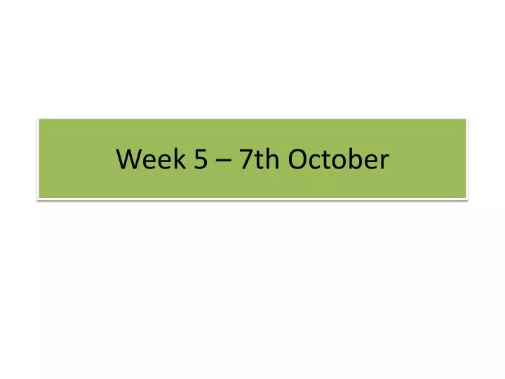 week 5 7th october