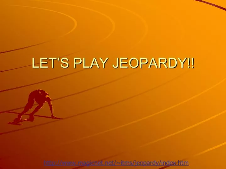 let s play jeopardy