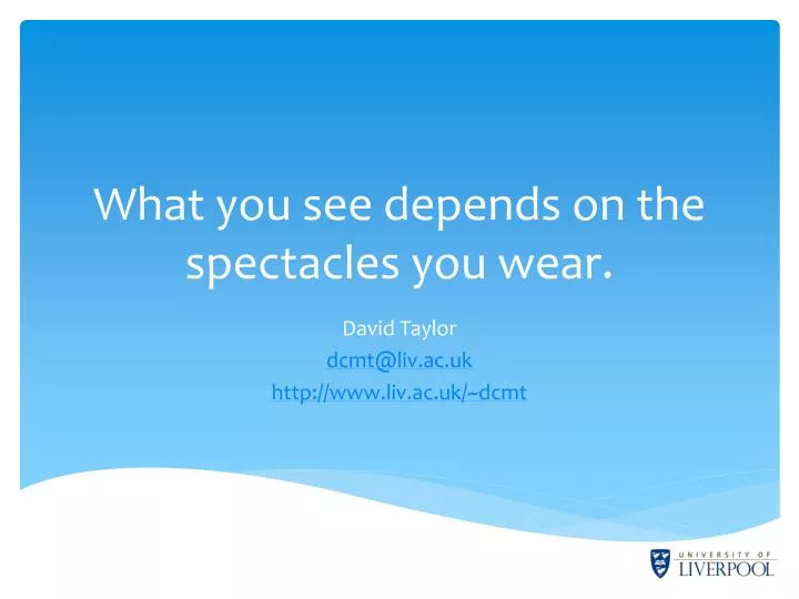 what you see depends on the spectacles you wear