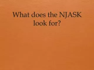 What does the NJASK look for?