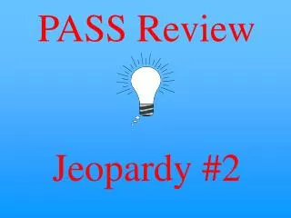 PASS Review Jeopardy #2