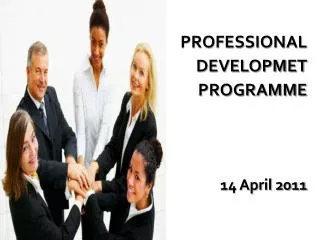 PROFESSIONAL DEVELOPMET PROGRAMME 14 April 2011