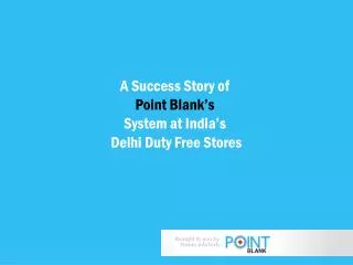 A Success Story of Point Blank’s System at India’s Delhi Duty Free Stores