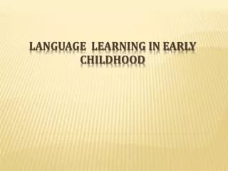 LANGUAGE LEARNING IN EARLY CHILDHOOD