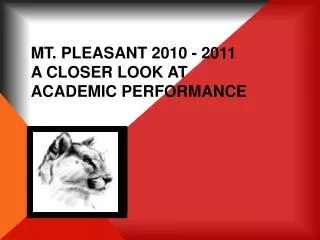 Mt. Pleasant 2010 - 2011 A Closer look at academic Performance