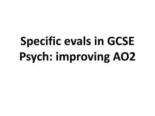 Specific evals in GCSE Psych: improving AO2