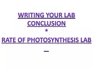 Writing Your Lab Conclusion * Rate of Photosynthesis Lab