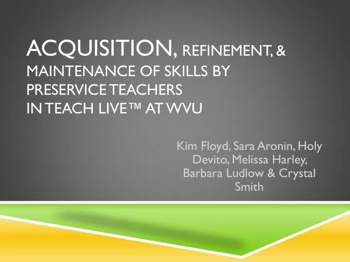 acquisition refinement maintenance of skills by preservice teachers in teach live at wvu