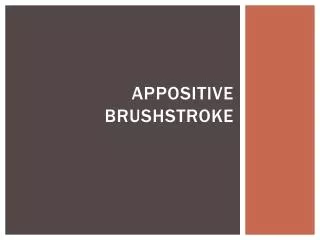 Appositive bRUSHSTROKE